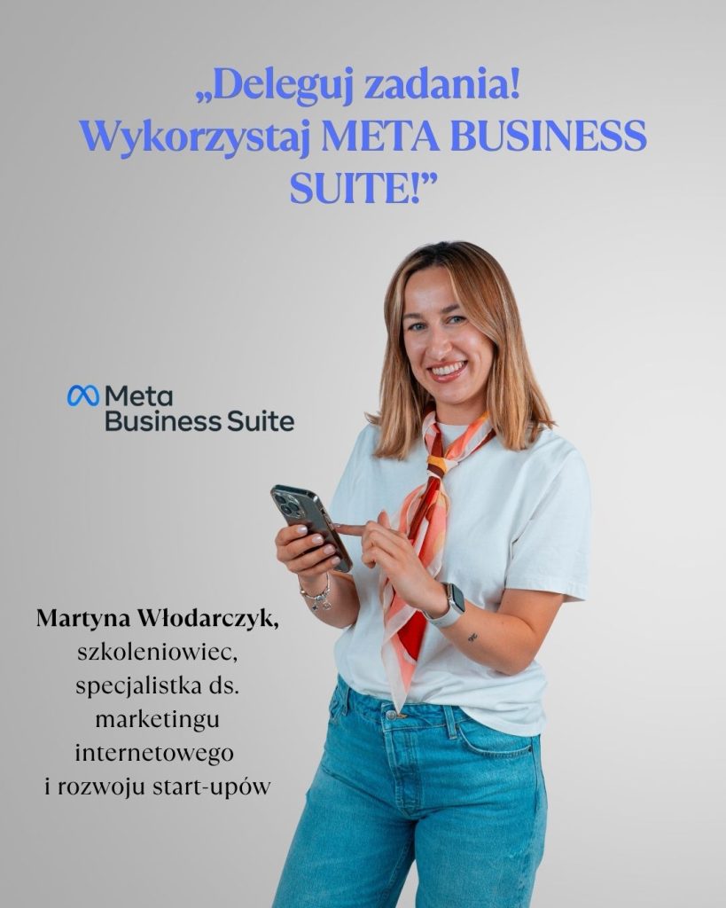 Martyna Włodarczyk zachęca do delegowania zadań i korzystania z narzędzia Meta Business Suite w marketingu internetowym