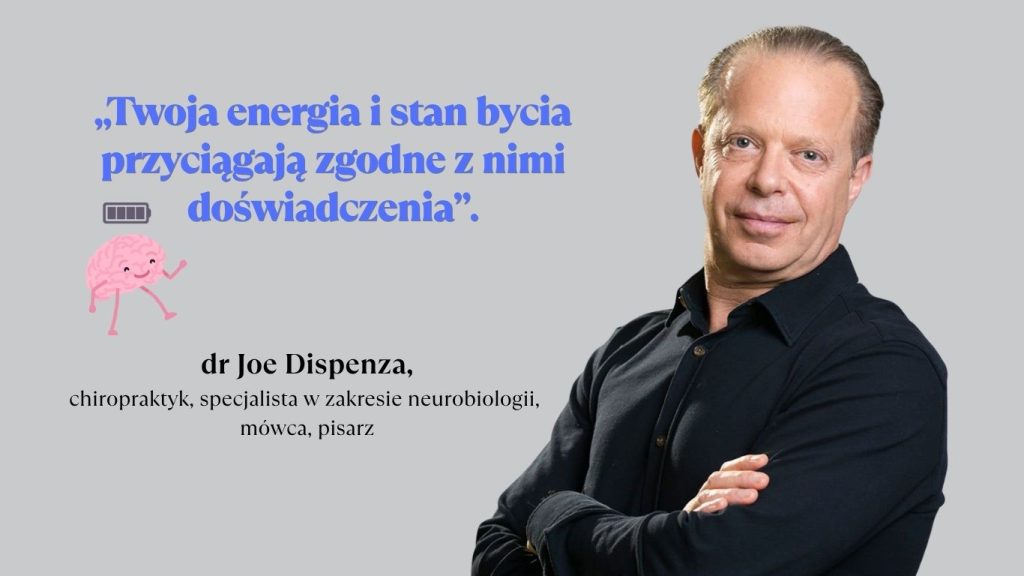 Dr Joe Dispenza z cytatem: „Twoja energia i stan bycia przyciągają zgodne z nimi doświadczenia”