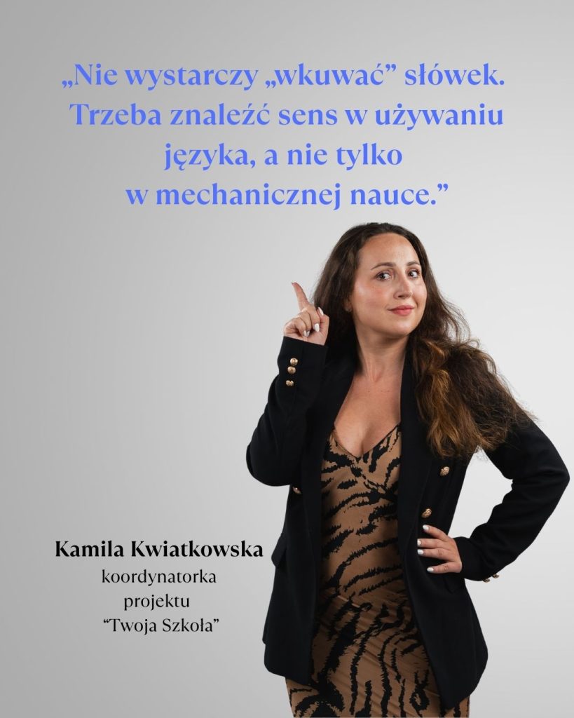 Kamila Kwiatkowska, koordynatorka projektu Twoja Szkoła, z cytatem o tym, że nauka języków to coś więcej niż wkuwanie słówek