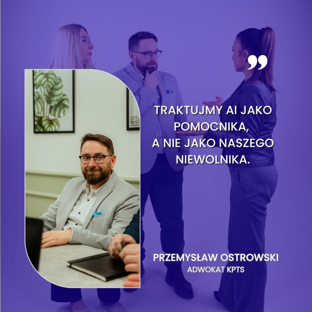 Przemysław Ostrowski, adwokat KPTS, o sztucznej inteligencji: Traktujmy AI jako pomocnika, a nie jako naszego niewolnika.