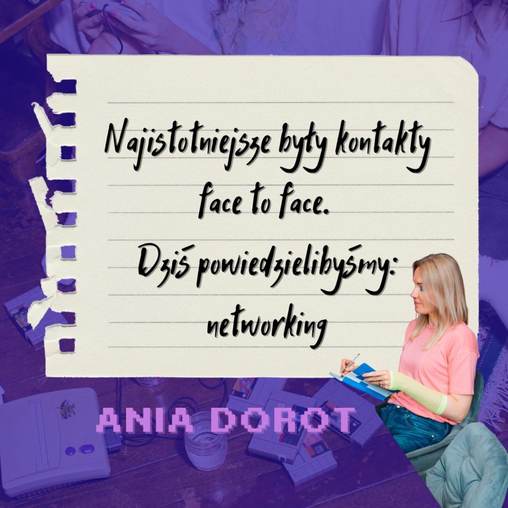Cytat Ani Dorot o kontaktach face to face i networkingu, budowanie marki osobistej w biznesie offline, stylizacja lat 90.