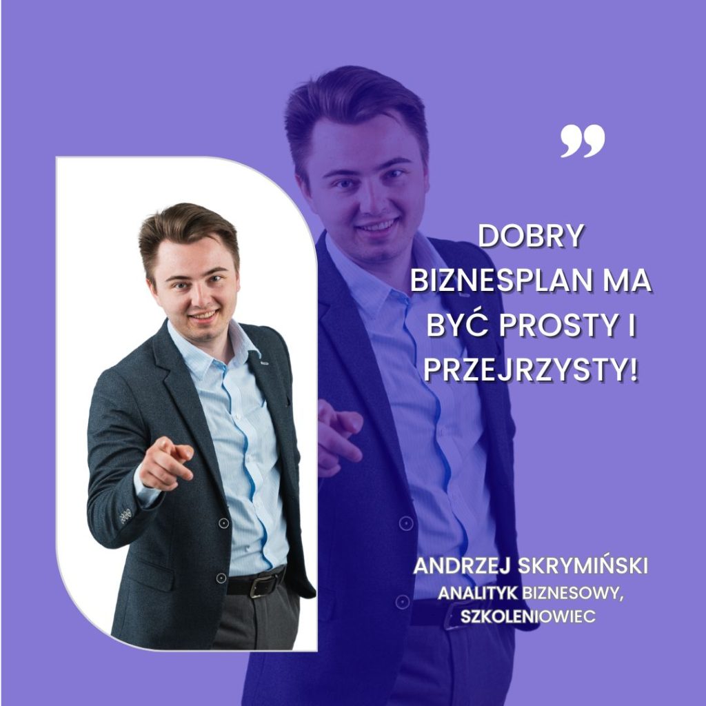 Andrzej Skrymiński, analityk biznesowy i szkoleniowiec, podkreśla że dobry biznesplan powinien być prosty i przejrzysty.