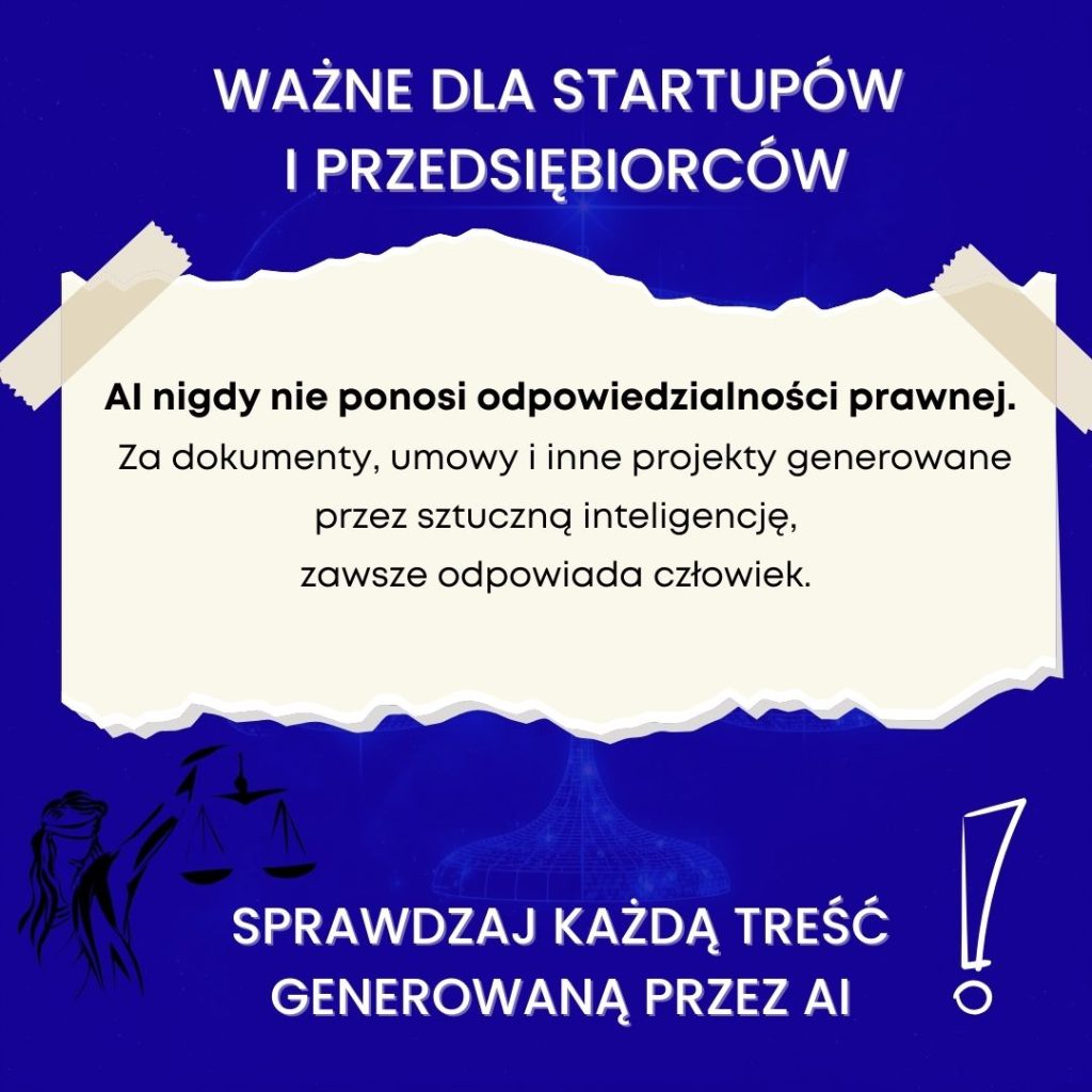 „AI nigdy nie ponosi odpowiedzialności prawnej. Za dokumenty, umowy i projekty zawsze odpowiada człowiek – ważne dla startupów i przedsiębiorców.”