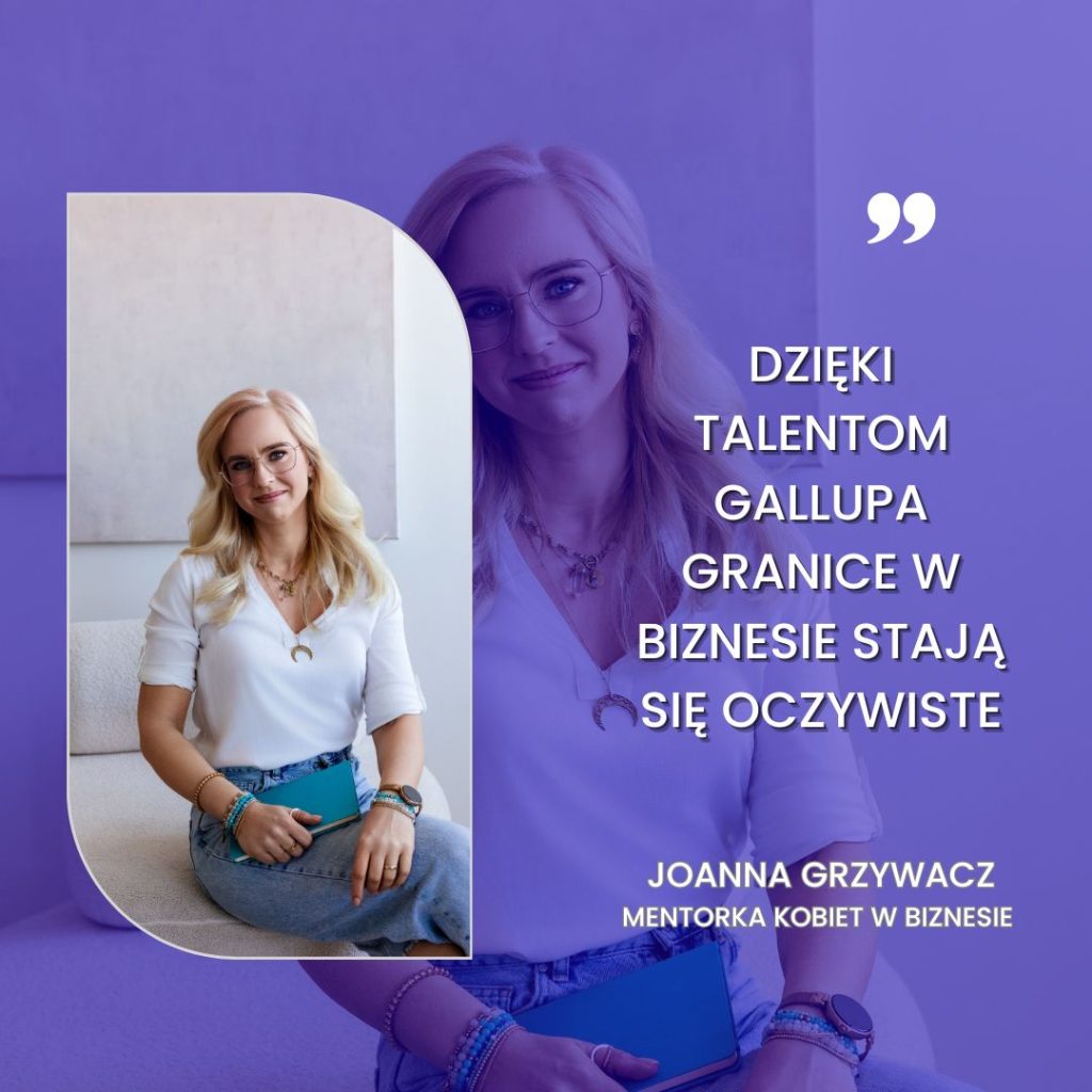 Joanna Grzywacz, mentorka kobiet w biznesie, cytat o tym, że dzięki talentom Gallupa granice w biznesie stają się oczywiste