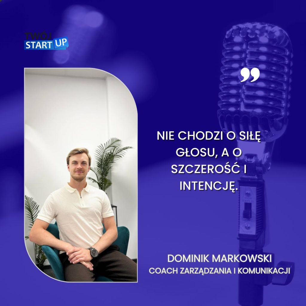 Dominik Markowski — coach zarządzania i komunikacji, podczas rozmowy o autentyczności i skutecznej komunikacji na blogu Twój StartUp