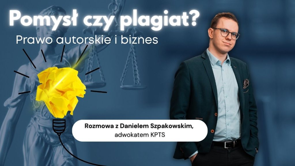 Grafika promująca wywiad „Pomysł czy plagiat? Prawo autorskie i biznes” – rozmowa z adwokatem Danielem Szpakowskim z KPTS o granicy inspiracji i plagiatu w biznesie.