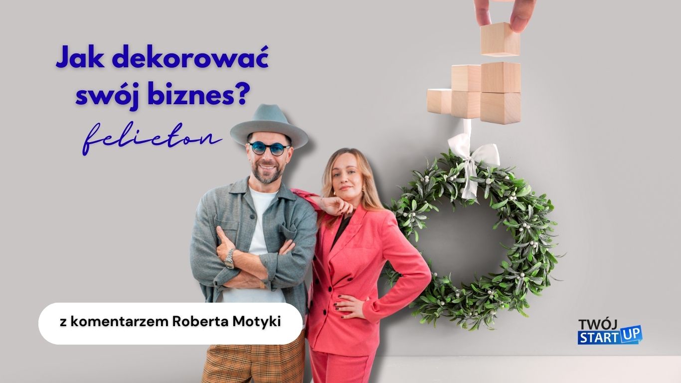 Grafika do felietonu „Jak dekorować swój biznes?” z komentarzem Roberta Motyki na blogu Twój StartUp.