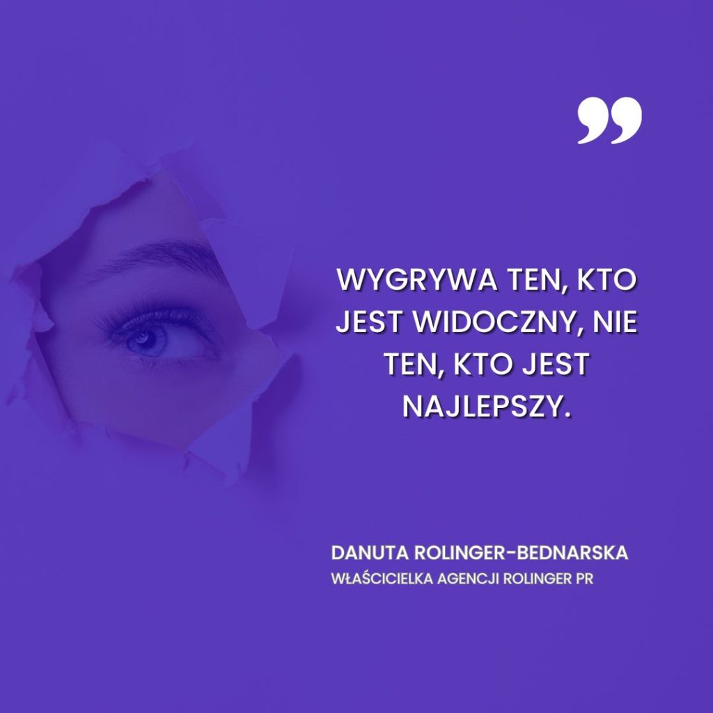 Cytat Danuty Rolinger-Bednarskiej: „Wygrywa ten, kto jest widoczny, nie ten, kto jest najlepszy.”