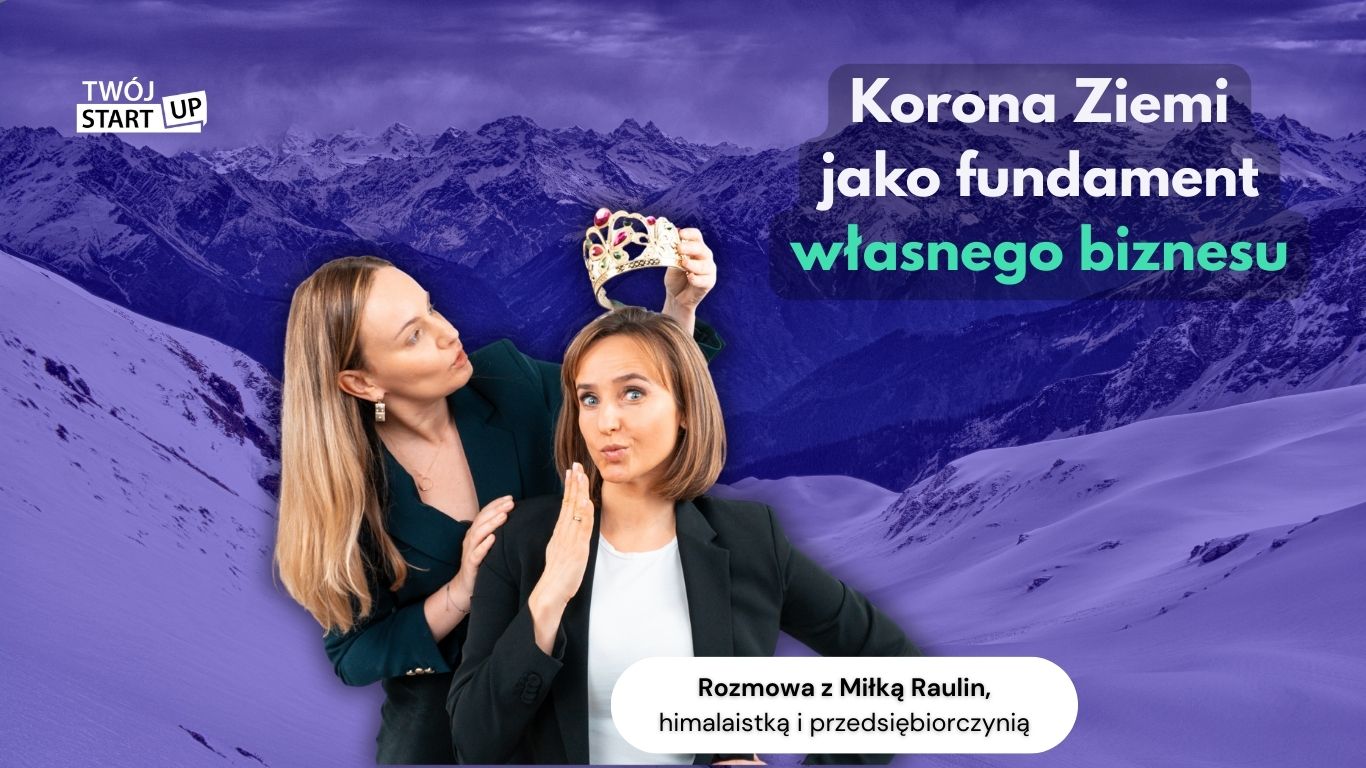 Korona Ziemi jako fundament własnego biznesu – rozmowa z Miłką Raulin